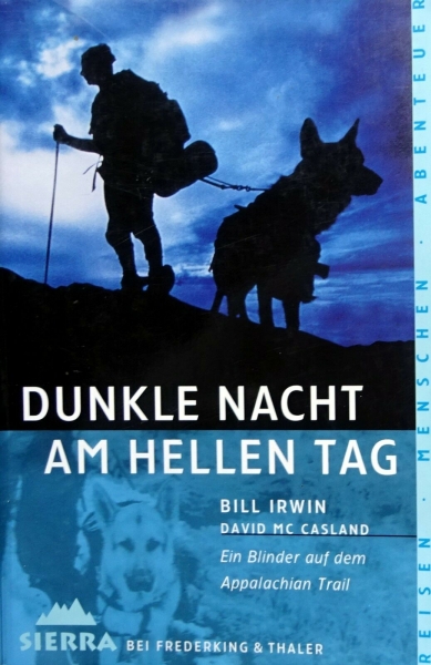 Dunkle Nacht am hellen Tag - Ein Blinder auf dem Appalachian Trail von Bill Irwin